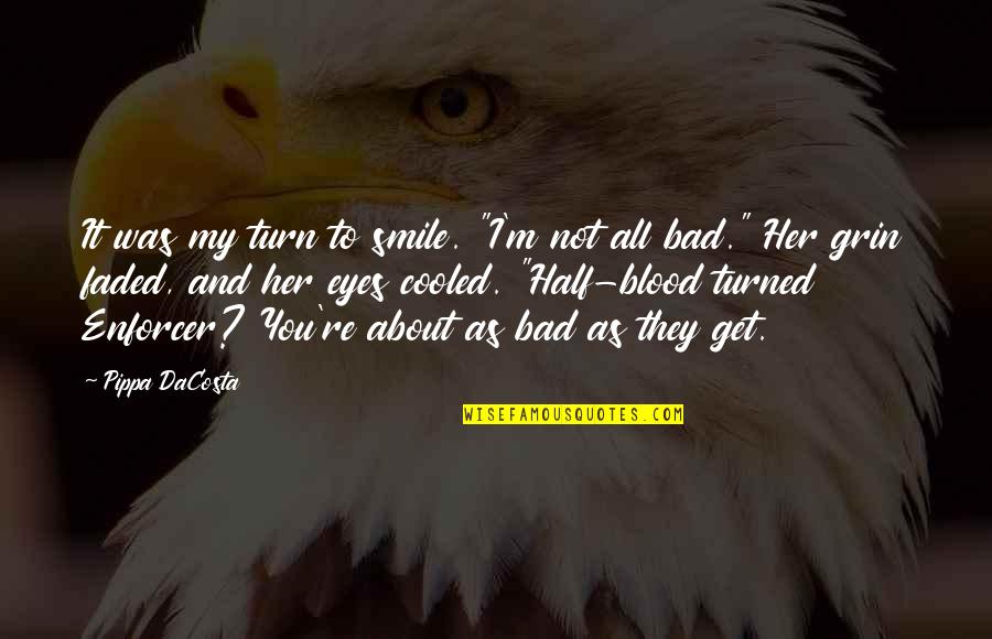 Faded Quotes By Pippa DaCosta: It was my turn to smile. "I'm not