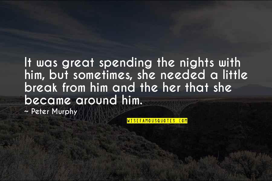 Faded Smile Quotes By Peter Murphy: It was great spending the nights with him,