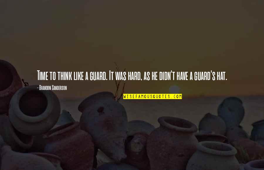 Fadela Quotes By Brandon Sanderson: Time to think like a guard. It was Fadela Quotes By Brandon Sanderson: Time to think like a guard. It was