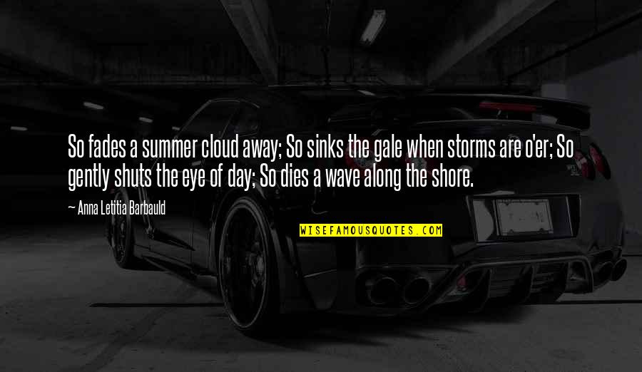 Fades Quotes By Anna Letitia Barbauld: So fades a summer cloud away; So sinks Fades Quotes By Anna Letitia Barbauld: So fades a summer cloud away; So sinks