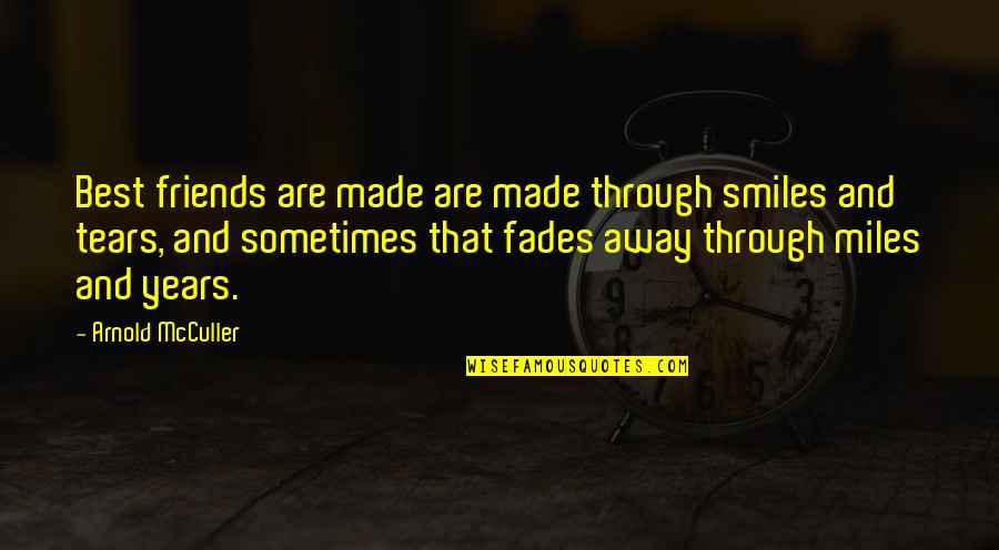 Fades Quotes By Arnold McCuller: Best friends are made are made through smiles