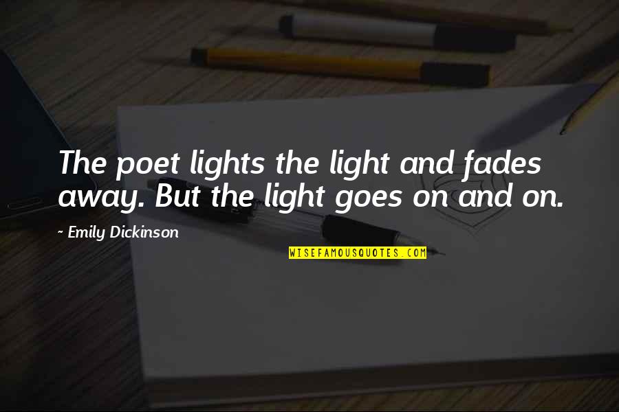 Fades Quotes By Emily Dickinson: The poet lights the light and fades away.