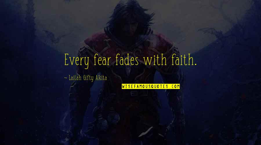 Fades Quotes By Lailah Gifty Akita: Every fear fades with faith.