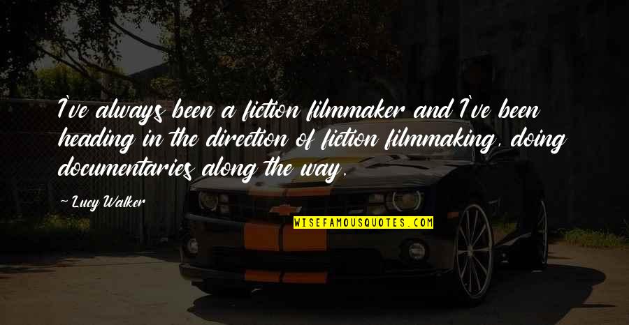 Fadeth Furnishers Quotes By Lucy Walker: I've always been a fiction filmmaker and I've Fadeth Furnishers Quotes By Lucy Walker: I've always been a fiction filmmaker and I've