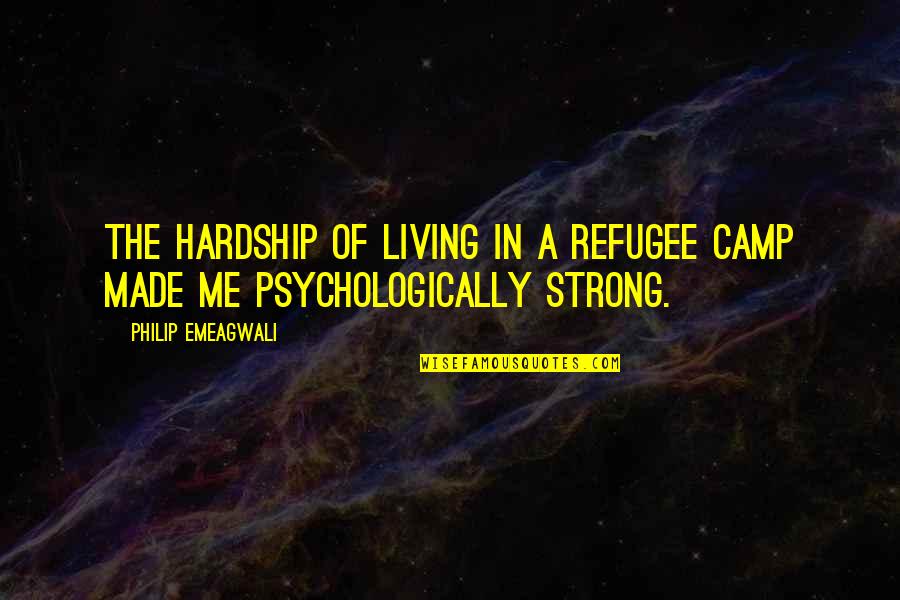 Fadhia Carmelle Quotes By Philip Emeagwali: The hardship of living in a refugee camp