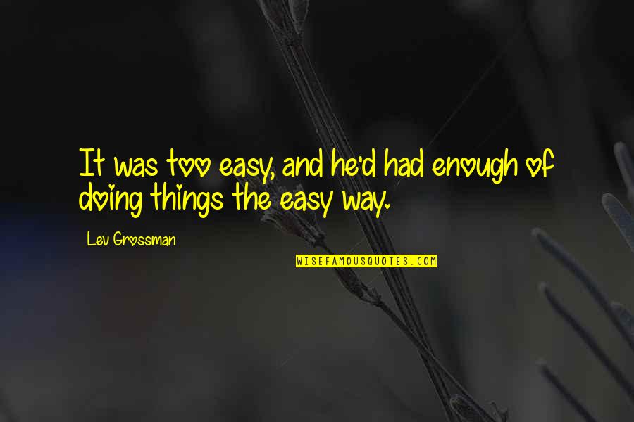 Fadhilah Puasa Quotes By Lev Grossman: It was too easy, and he'd had enough