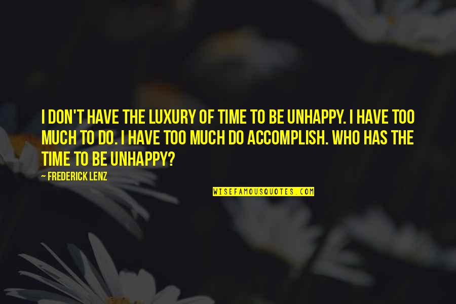 Fadia Bazy Quotes By Frederick Lenz: I don't have the luxury of time to Fadia Bazy Quotes By Frederick Lenz: I don't have the luxury of time to