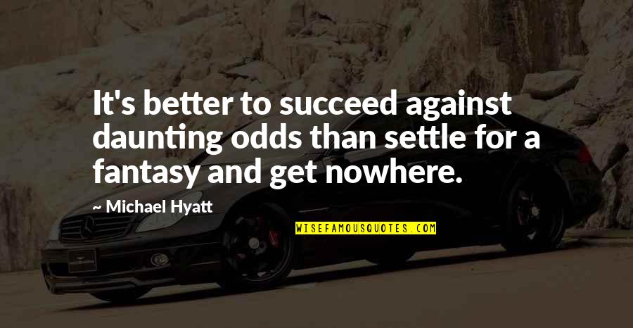Fadiga Adrenal Quotes By Michael Hyatt: It's better to succeed against daunting odds than