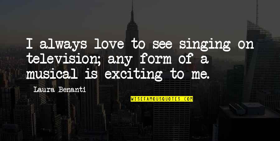 Fadiga Mental Quotes By Laura Benanti: I always love to see singing on television; Fadiga Mental Quotes By Laura Benanti: I always love to see singing on television;