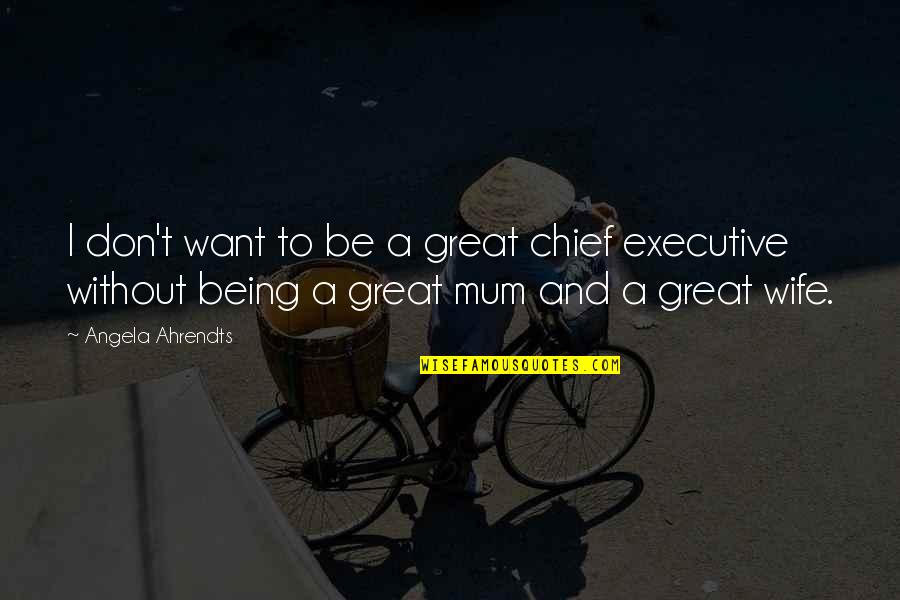 Fadiga Senegal Quotes By Angela Ahrendts: I don't want to be a great chief