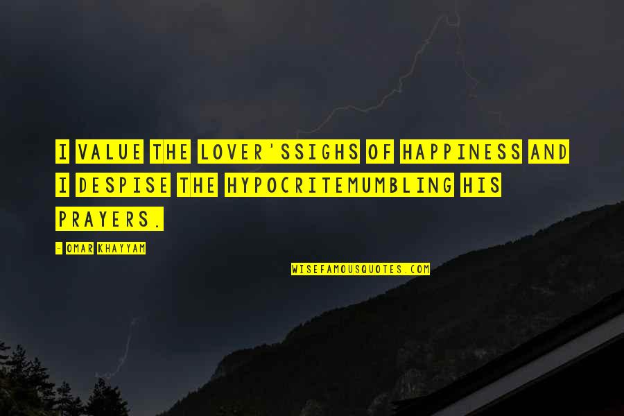 Fadik Intikam Quotes By Omar Khayyam: I value the lover'ssighs of happiness and I Fadik Intikam Quotes By Omar Khayyam: I value the lover'ssighs of happiness and I