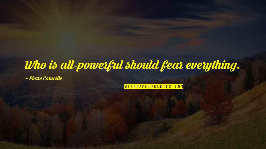 Fadik Intikam Quotes By Pierre Corneille: Who is all-powerful should fear everything. Fadik Intikam Quotes By Pierre Corneille: Who is all-powerful should fear everything.