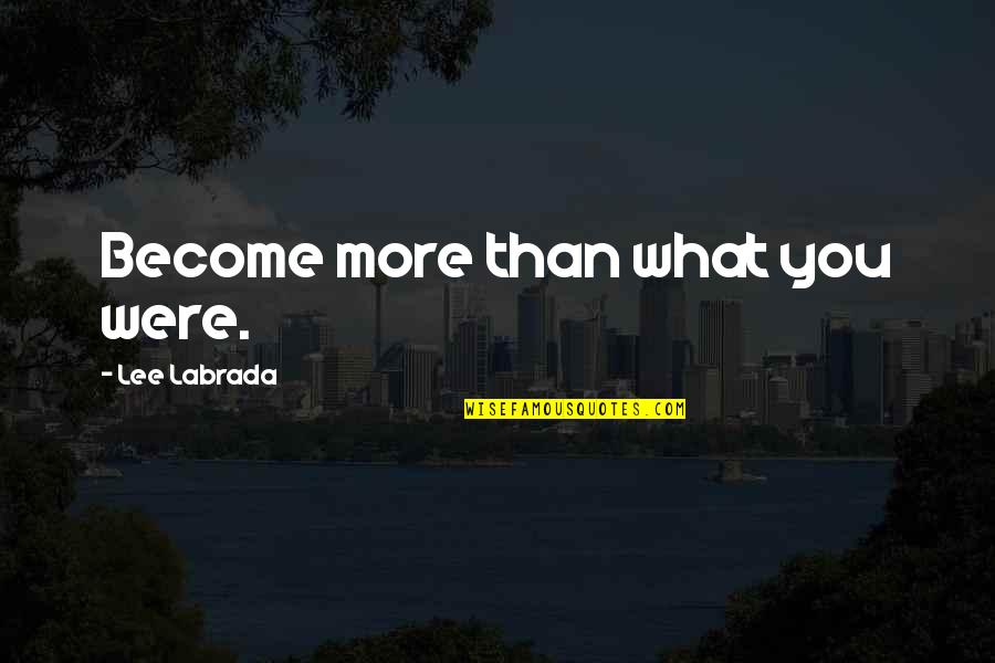 Fadililaah Quotes By Lee Labrada: Become more than what you were.