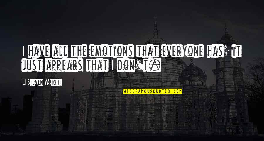 Fadilit Quotes By Steven Wright: I have all the emotions that everyone has;