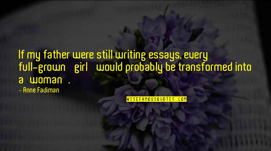 Fadiman Quotes By Anne Fadiman: If my father were still writing essays, every