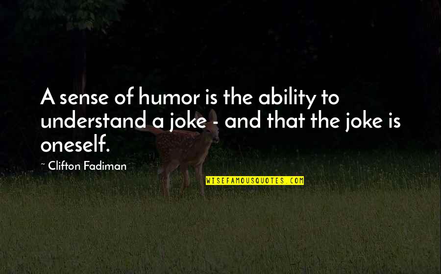 Fadiman Quotes By Clifton Fadiman: A sense of humor is the ability to