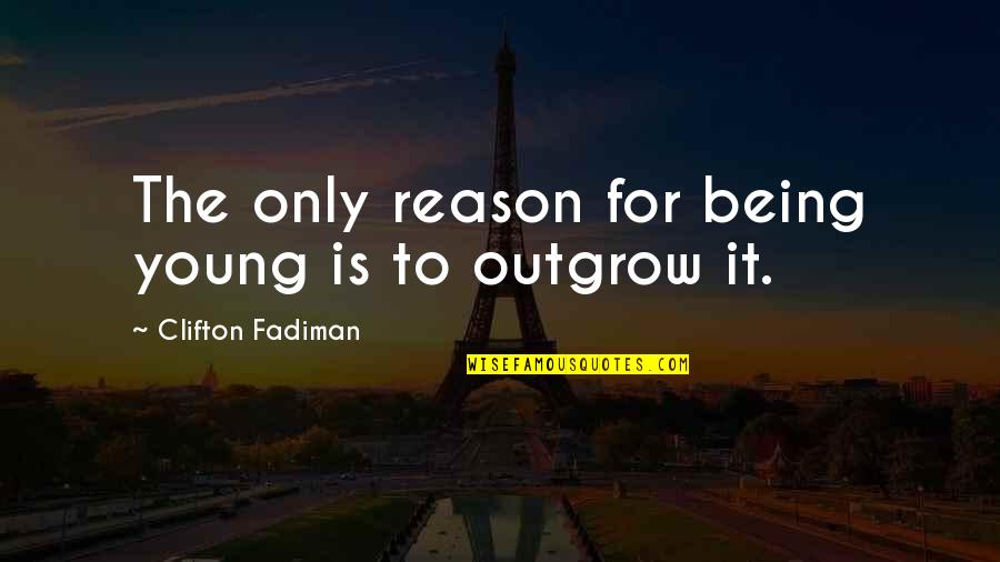 Fadiman Quotes By Clifton Fadiman: The only reason for being young is to