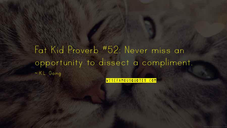 Fadime Sahin Quotes By K.L. Going: Fat Kid Proverb #52: Never miss an opportunity
