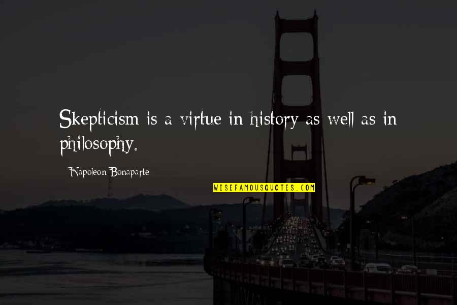 Fadimem Quotes By Napoleon Bonaparte: Skepticism is a virtue in history as well