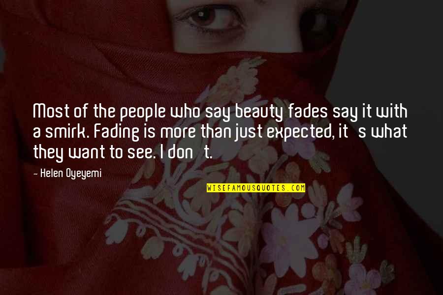 Fading Beauty Quotes By Helen Oyeyemi: Most of the people who say beauty fades