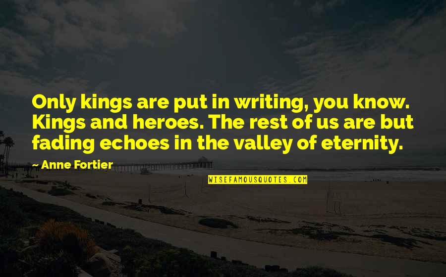 Fading Echoes Quotes By Anne Fortier: Only kings are put in writing, you know.