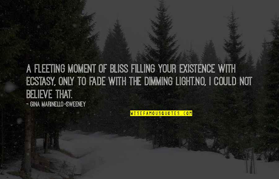 Fading Feelings Quotes By Gina Marinello-Sweeney: A fleeting moment of bliss filling your existence