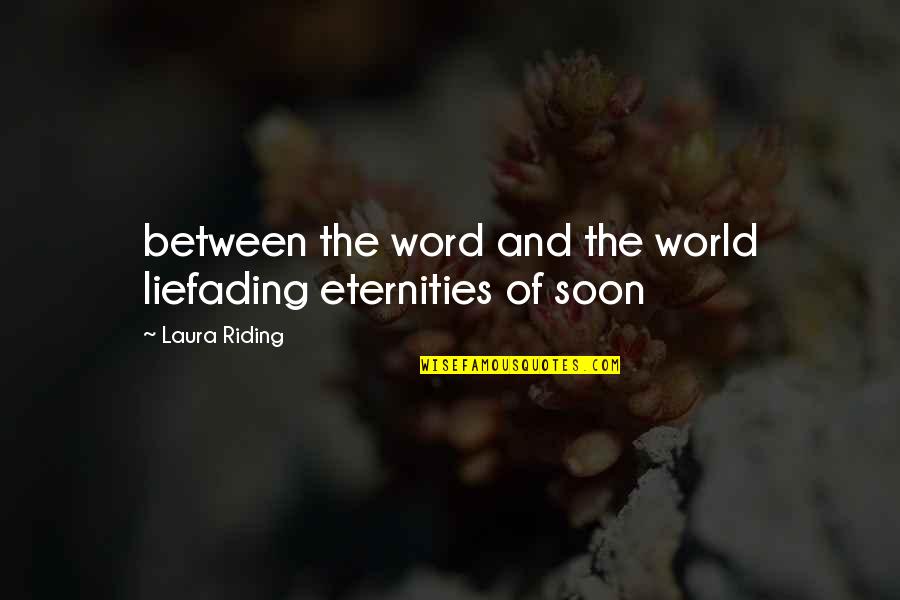 Fading Out Quotes By Laura Riding: between the word and the world liefading eternities