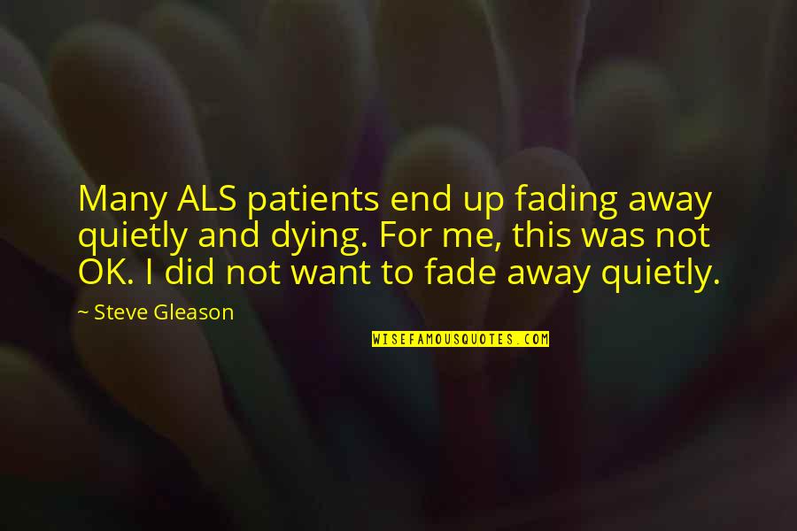 Fading Out Quotes By Steve Gleason: Many ALS patients end up fading away quietly