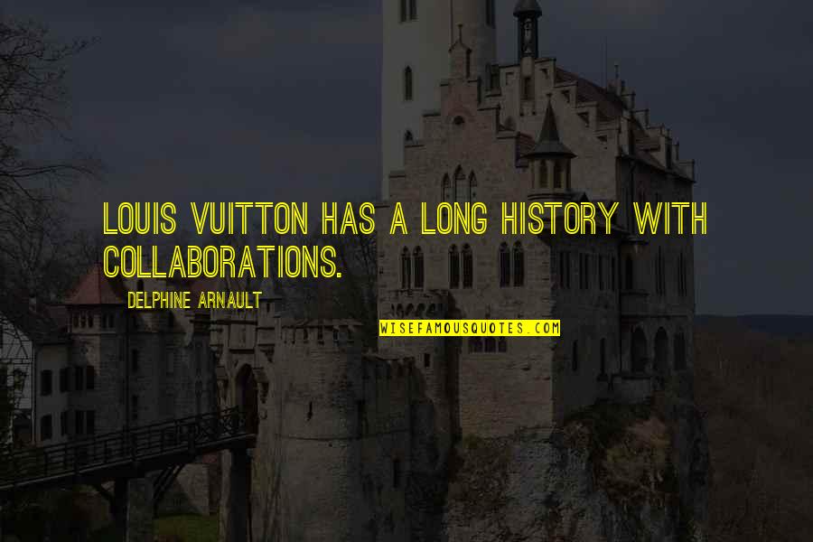 Fading Youth Quotes By Delphine Arnault: Louis Vuitton has a long history with collaborations.