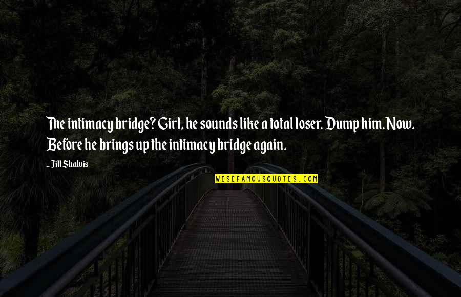 Fadista Ricardo Quotes By Jill Shalvis: The intimacy bridge? Girl, he sounds like a Fadista Ricardo Quotes By Jill Shalvis: The intimacy bridge? Girl, he sounds like a