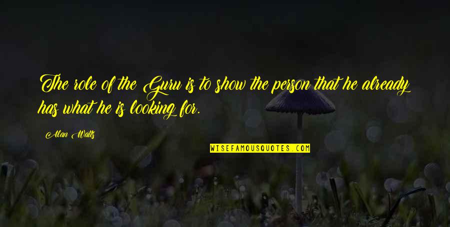 Fadlallah Website Quotes By Alan Watts: The role of the Guru is to show