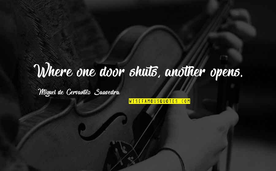 Fadner Pierre Quotes By Miguel De Cervantes Saavedra: Where one door shuts, another opens. Fadner Pierre Quotes By Miguel De Cervantes Saavedra: Where one door shuts, another opens.
