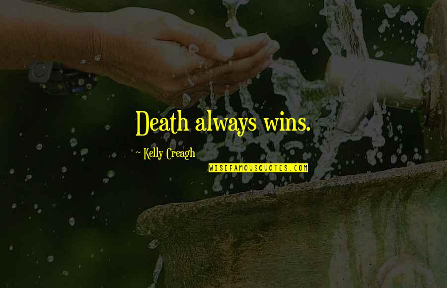 Fadness Sela Quotes By Kelly Creagh: Death always wins.