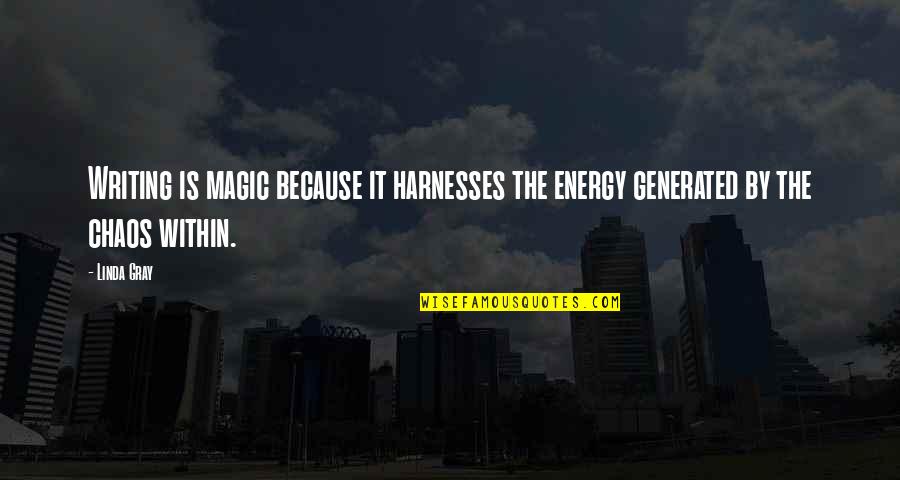 Fadoq Quotes By Linda Gray: Writing is magic because it harnesses the energy