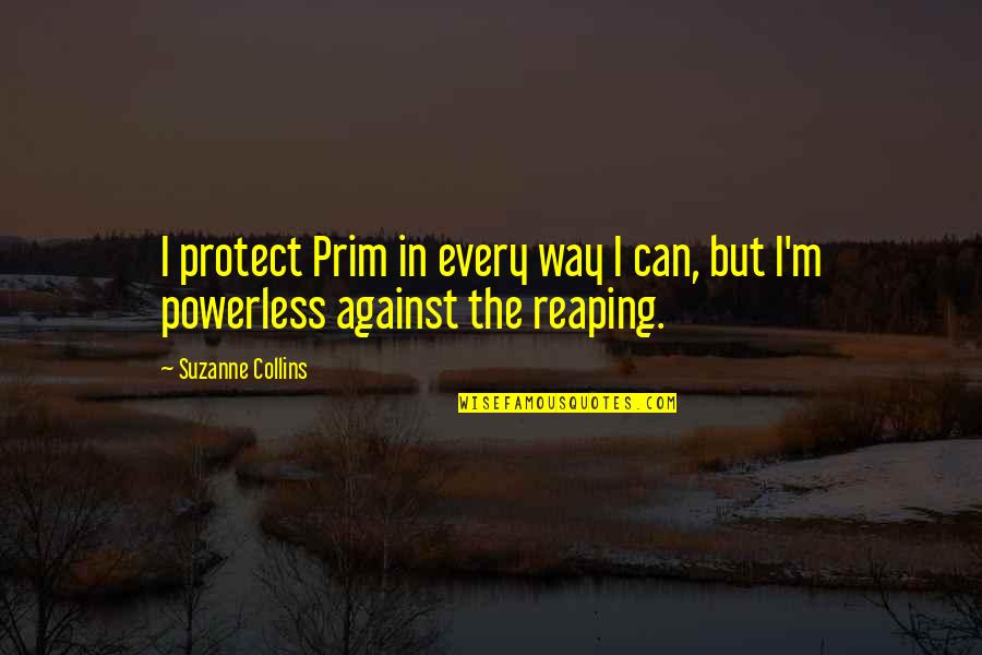 Fadoq Quotes By Suzanne Collins: I protect Prim in every way I can,