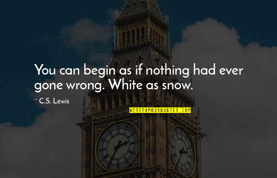 Fadoul Tours Quotes By C.S. Lewis: You can begin as if nothing had ever