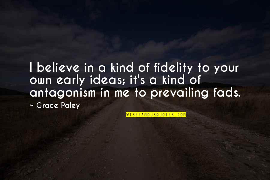 Fads Quotes By Grace Paley: I believe in a kind of fidelity to Fads Quotes By Grace Paley: I believe in a kind of fidelity to