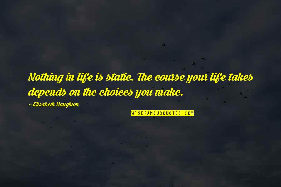 Fadwa Tuqan Famous Quotes By Elisabeth Naughton: Nothing in life is static. The course your