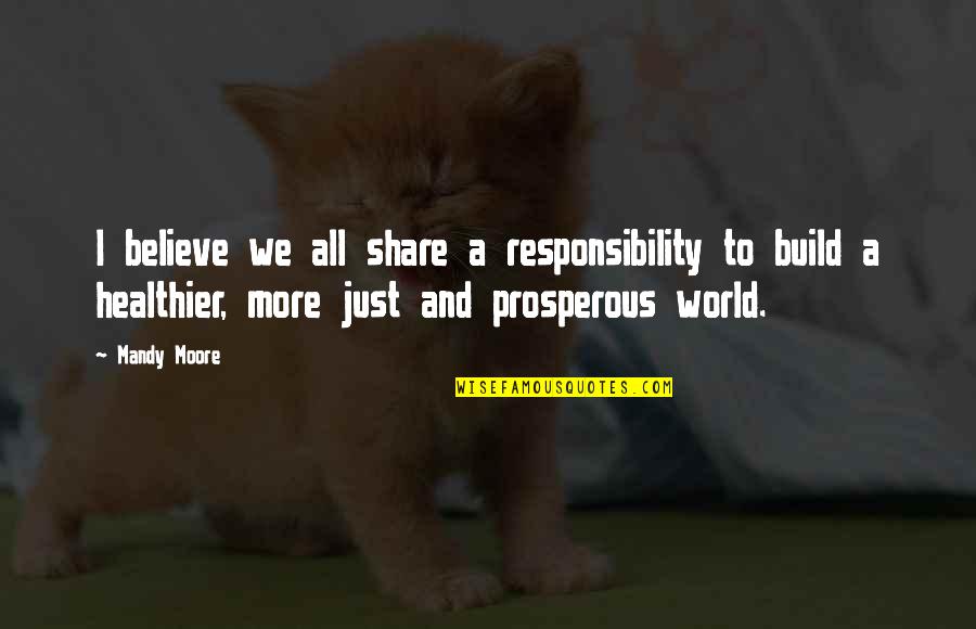 Fady Joudah Quotes By Mandy Moore: I believe we all share a responsibility to