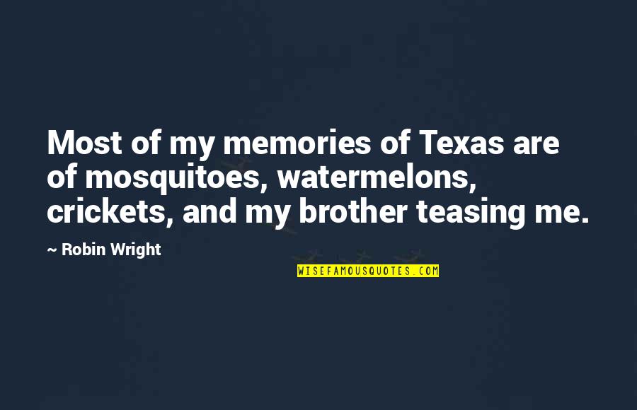 Fady Joudah Quotes By Robin Wright: Most of my memories of Texas are of Fady Joudah Quotes By Robin Wright: Most of my memories of Texas are of