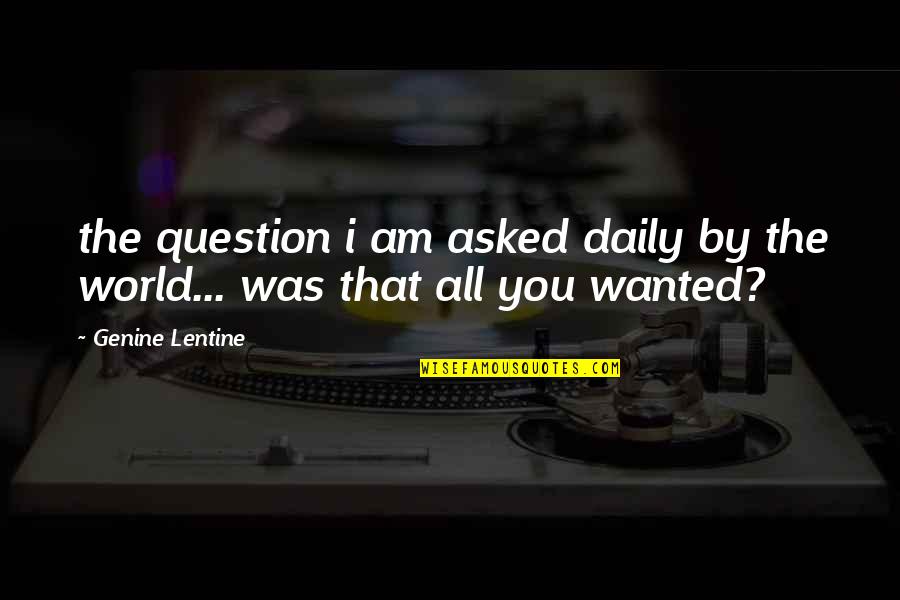 Fadzli Aziz Quotes By Genine Lentine: the question i am asked daily by the