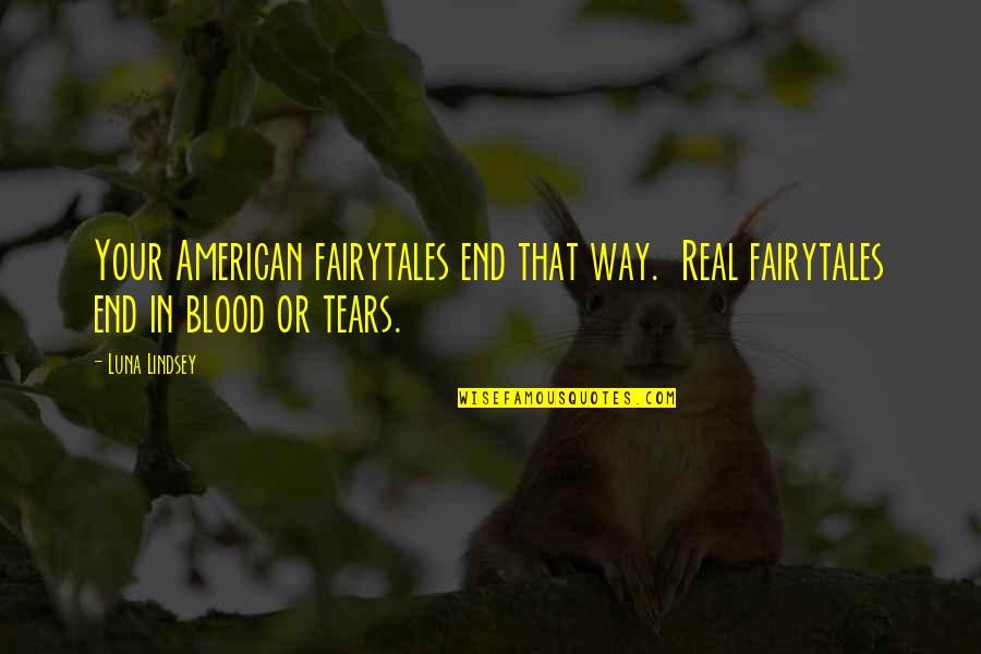 Fae Quotes By Luna Lindsey: Your American fairytales end that way. Real fairytales