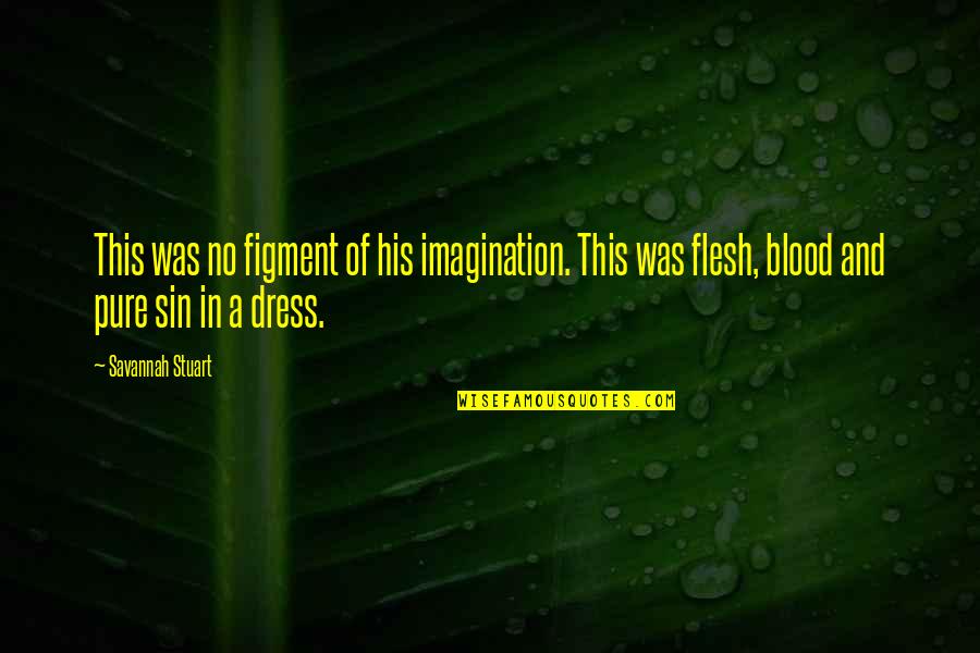 Fae Quotes By Savannah Stuart: This was no figment of his imagination. This Fae Quotes By Savannah Stuart: This was no figment of his imagination. This