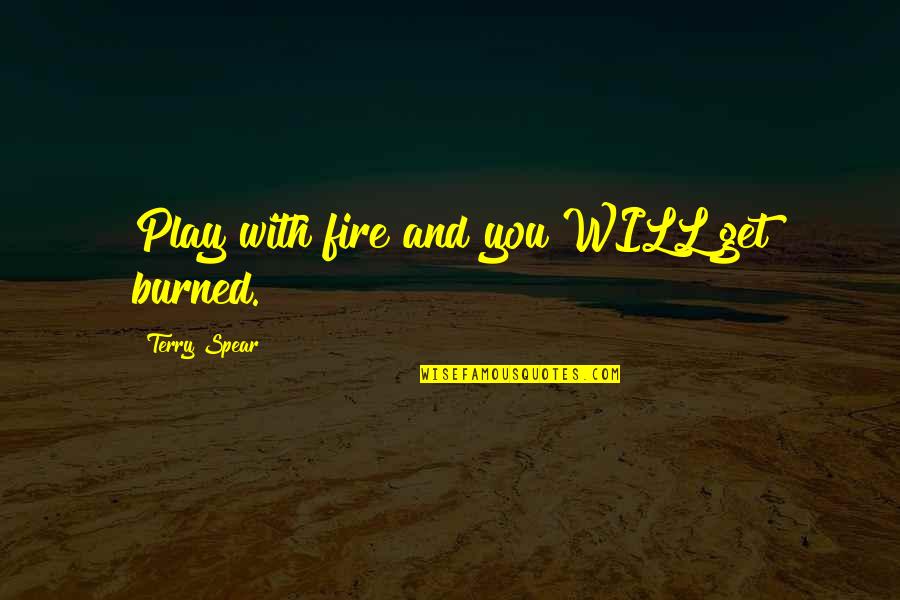 Fae Quotes By Terry Spear: Play with fire and you WILL get burned.