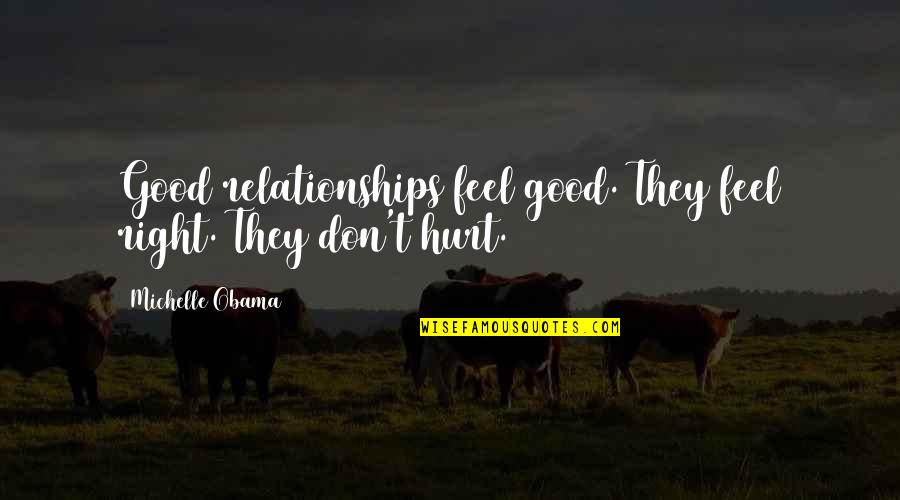 Faecist Quotes By Michelle Obama: Good relationships feel good. They feel right. They