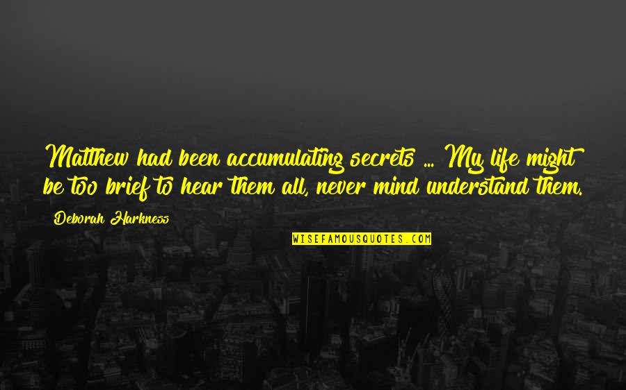 Faelan Pronunciation Quotes By Deborah Harkness: Matthew had been accumulating secrets ... My life
