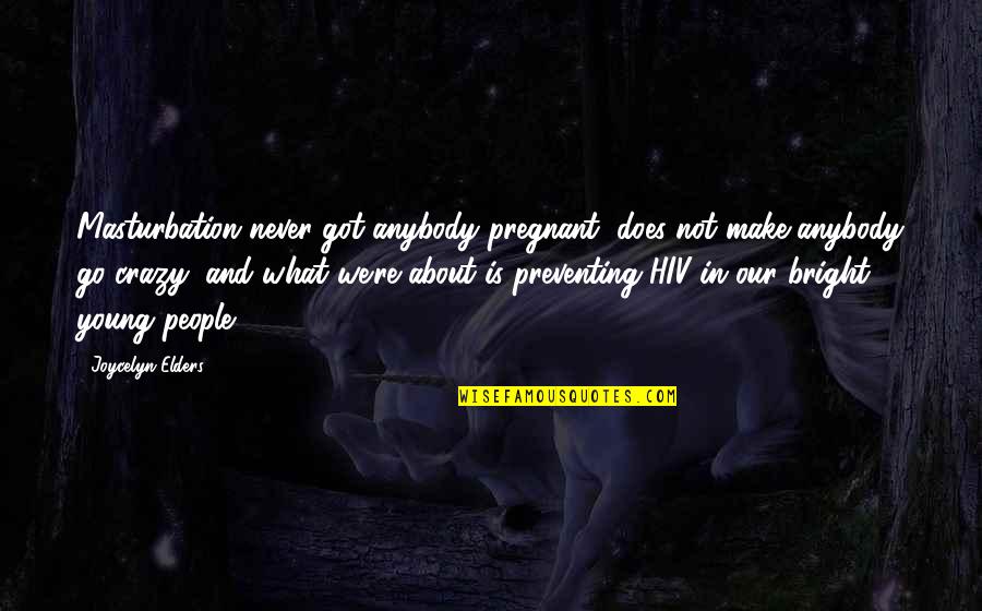 Faelan Wolf Quotes By Joycelyn Elders: Masturbation never got anybody pregnant, does not make