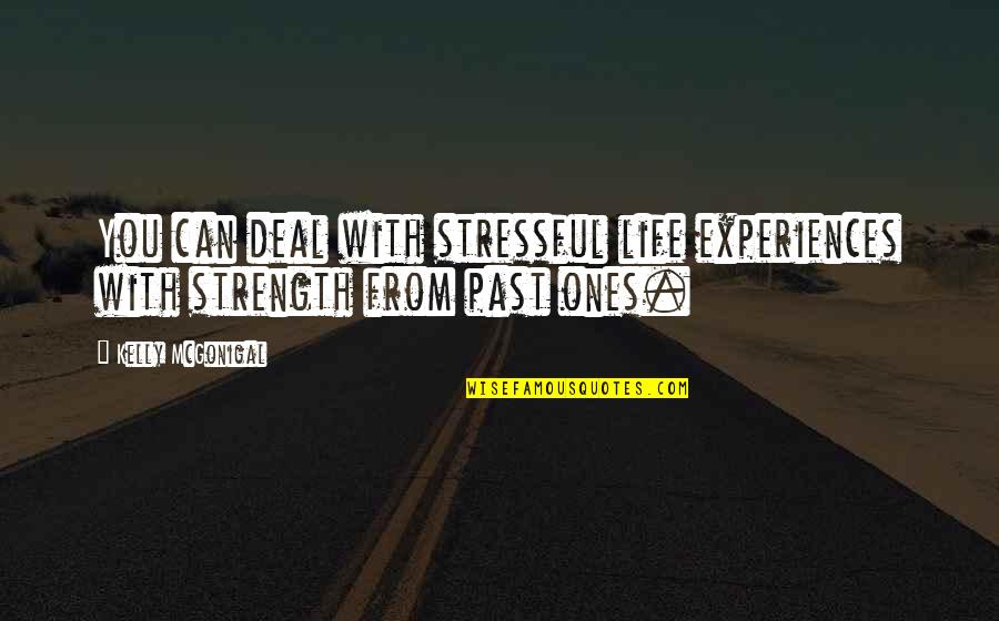 Faelan Wolf Quotes By Kelly McGonigal: You can deal with stressful life experiences with