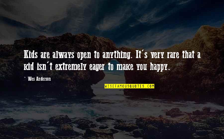Faelan Wolf Quotes By Wes Anderson: Kids are always open to anything. It's very Faelan Wolf Quotes By Wes Anderson: Kids are always open to anything. It's very