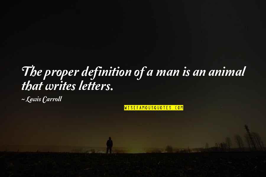 Faeland Quotes By Lewis Carroll: The proper definition of a man is an Faeland Quotes By Lewis Carroll: The proper definition of a man is an